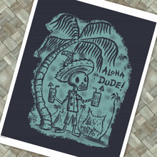 Load image into Gallery viewer, Aloha Dude! Print